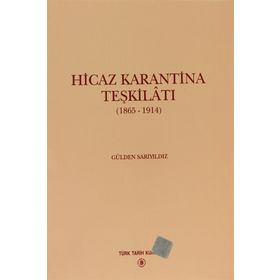 HICAZ KARANTINA TEŞKİLATI 1865 - 1914 - GÜLDEN SARIYILDIZ