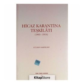 HICAZ KARANTINA TEŞKİLATI 1865 - 1914 - GÜLDEN SARIYILDIZ
