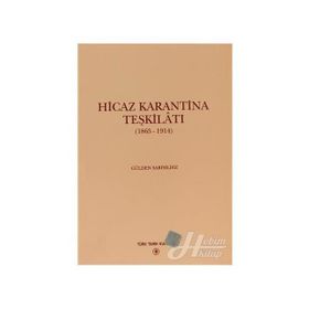 HICAZ KARANTINA TEŞKİLATI 1865 - 1914 - GÜLDEN SARIYILDIZ