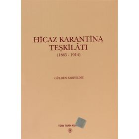 HICAZ KARANTINA TEŞKİLATI 1865 - 1914 - GÜLDEN SARIYILDIZ