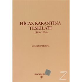 HICAZ KARANTINA TEŞKİLATI 1865 - 1914 - GÜLDEN SARIYILDIZ