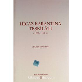 HICAZ KARANTINA TEŞKİLATI 1865 - 1914 - GÜLDEN SARIYILDIZ