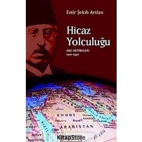HICAZ YOLCULUĞU HAC HATIRALARI 1910-1940 - EMIR ŞEKİP ARSLAN