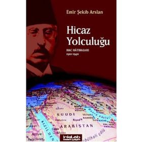 HICAZ YOLCULUĞU HAC HATIRALARI 1910-1940 - EMIR ŞEKİP ARSLAN