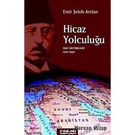 HICAZ YOLCULUĞU HAC HATIRALARI 1910-1940 - EMIR ŞEKİP ARSLAN