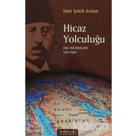 HICAZ YOLCULUĞU HAC HATIRALARI 1910-1940 - EMIR ŞEKİP ARSLAN