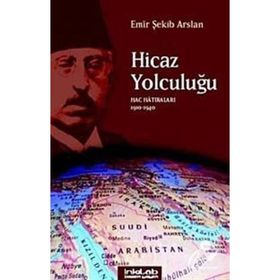 HICAZ YOLCULUĞU HAC HATIRALARI 1910-1940 - EMIR ŞEKİP ARSLAN