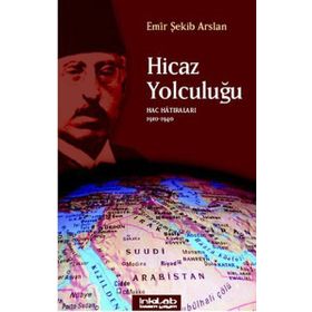HICAZ YOLCULUĞU HAC HATIRALARI 1910-1940 - EMIR ŞEKİP ARSLAN