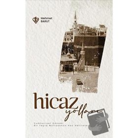 Hicaz Yolları Cumhuriyet Dönemi Bir Taşra Müftüsünün Hac Hatıraları Mehmet Barut-Türkiye Diyanet Vakfı Yayınları