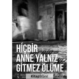 Hiçbir Anne Yalnız Gitmez Ölüme - Çağlar Akay