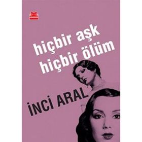 HIÇBIR AŞK HIÇBIR ÖLÜM - INCI ARAL