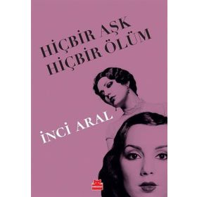 HIÇBIR AŞK HIÇBIR ÖLÜM - INCI ARAL