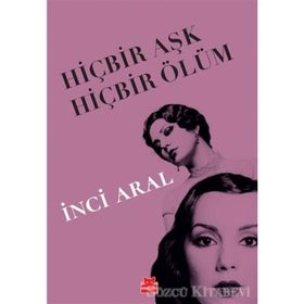 HIÇBIR AŞK HIÇBIR ÖLÜM - INCI ARAL