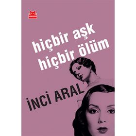HIÇBIR AŞK HIÇBIR ÖLÜM - INCI ARAL