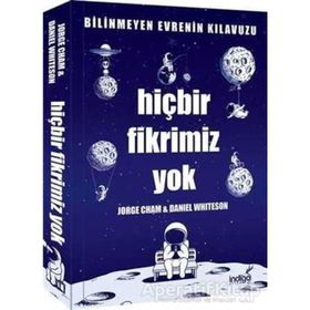 Hiçbir Fikrimiz Yok :Bilinmeyen Evrenin Kılavuzu - Jorge Cham