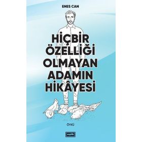 Hiçbir Özelliği Olmayan Adamın Hikayesi - Enes Can