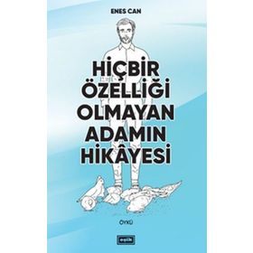 Hiçbir Özelliği Olmayan Adamın Hikayesi - Enes Can
