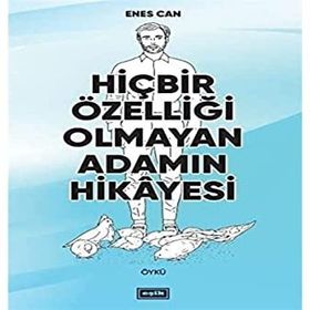 Hiçbir Özelliği Olmayan Adamın Hikayesi - Enes Can