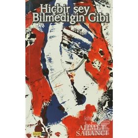 HIÇBIR ŞEY BILMEDIĞIN GIBI - AHMET SABANCI