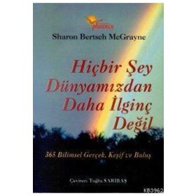 HİÇBİR ŞEY DÜNYAMIZDAN DAHA İLGİNÇ DEĞİL - SHARON BERTSCH MCGRAYNE
