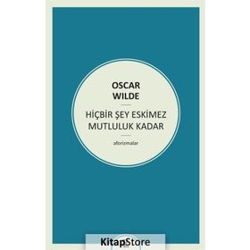 HIÇBIR ŞEY ESKIMEZ MUTLULUK KADAR (AFORIZMALAR) - OSCAR WILDE