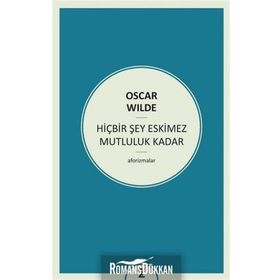 HIÇBIR ŞEY ESKIMEZ MUTLULUK KADAR (AFORIZMALAR) - OSCAR WILDE