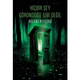 Hiçbir Şey Göründüğü Gibi Değil - Bülent Ayyıldız