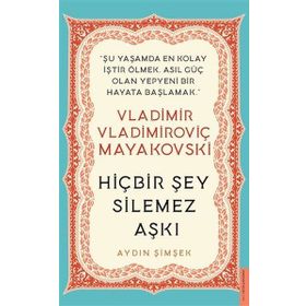 Hiçbir Şey Silemez Aşkı - Vladimir Vladimiroviç Mayakovski - Destek Yayınları