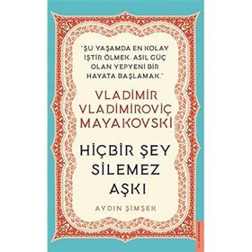 Hiçbir Şey Silemez Aşkı - Vladimir Vladimiroviç Mayakovski - Destek Yayınları