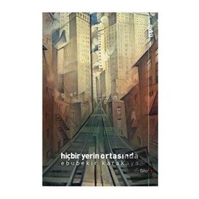 Hiçbir Yerin Ortasında Ebubekir Karakaya - Fihrist Kitap