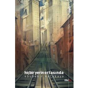 Hiçbir Yerin Ortasında Ebubekir Karakaya - Fihrist Kitap