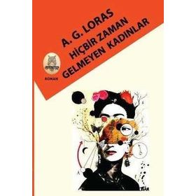 Hiçbir Zaman Gelmeyen Kadınlar Ahmet G. Loras