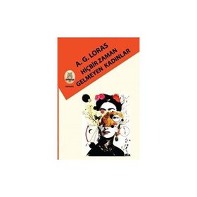 Hiçbir Zaman Gelmeyen Kadınlar Ahmet G. Loras