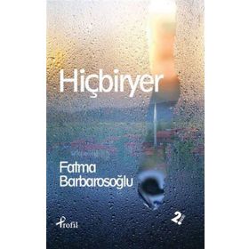 HİÇBİRYER - FATMA BARBAROSOĞLU