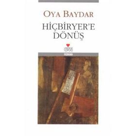 HİÇBİRYER´E DÖNÜŞ - OYA BAYDAR