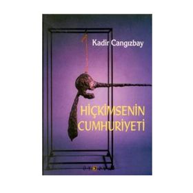 HİÇKİMSENİN CUMHURIYETI - KADIR CANGIZBAY