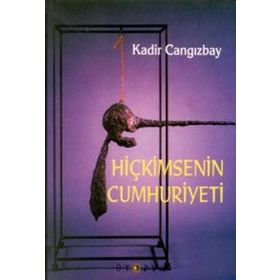 HİÇKİMSENİN CUMHURIYETI - KADIR CANGIZBAY