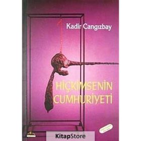HİÇKİMSENİN CUMHURIYETI - KADIR CANGIZBAY