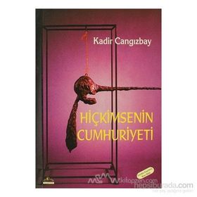 HİÇKİMSENİN CUMHURIYETI - KADIR CANGIZBAY