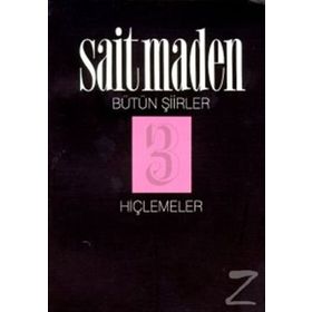 HİÇLEMELER BÜTÜN ŞİİRLER 3 - SAIT MADEN