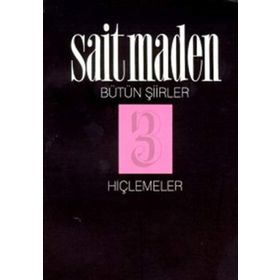 HİÇLEMELER BÜTÜN ŞİİRLER 3 - SAIT MADEN