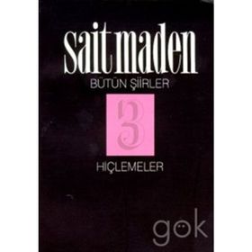 HİÇLEMELER BÜTÜN ŞİİRLER 3 - SAIT MADEN
