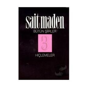 HİÇLEMELER BÜTÜN ŞİİRLER 3 - SAIT MADEN
