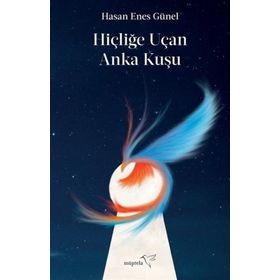 Hiçliğe Uçan Anka Kuşu-Hasan Enes Günel