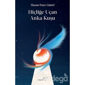 Hiçliğe Uçan Anka Kuşu-Hasan Enes Günel