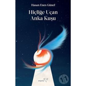 Hiçliğe Uçan Anka Kuşu-Hasan Enes Günel
