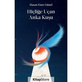 Hiçliğe Uçan Anka Kuşu-Hasan Enes Günel