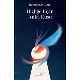 Hiçliğe Uçan Anka Kuşu-Hasan Enes Günel