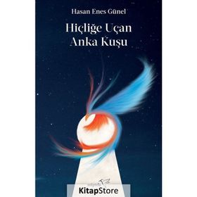 Hiçliğe Uçan Anka Kuşu-Hasan Enes Günel