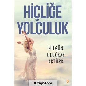 Hiçliğe Yolculuk - Nilgün Uluğkay Aktürk